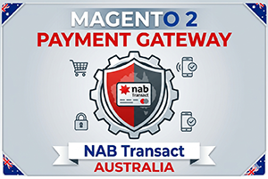 Magento 2 Payment Gateway Australia: Why NAB Transact is the Best Choice